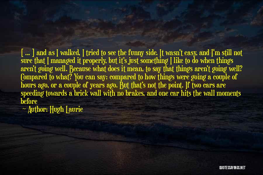 Funny Moments When Quotes By Hugh Laurie