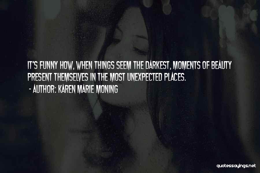 Funny Moments When Quotes By Karen Marie Moning