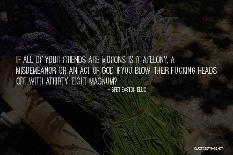 Funny Morons Quotes By Bret Easton Ellis Funny Morons Quotes By Bret Easton Ellis