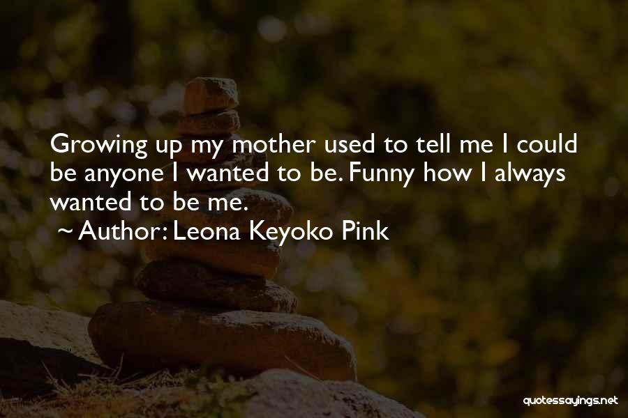 Funny Mother Quotes By Leona Keyoko Pink