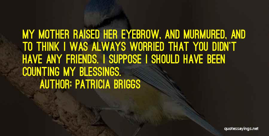 Funny Mother Quotes By Patricia Briggs