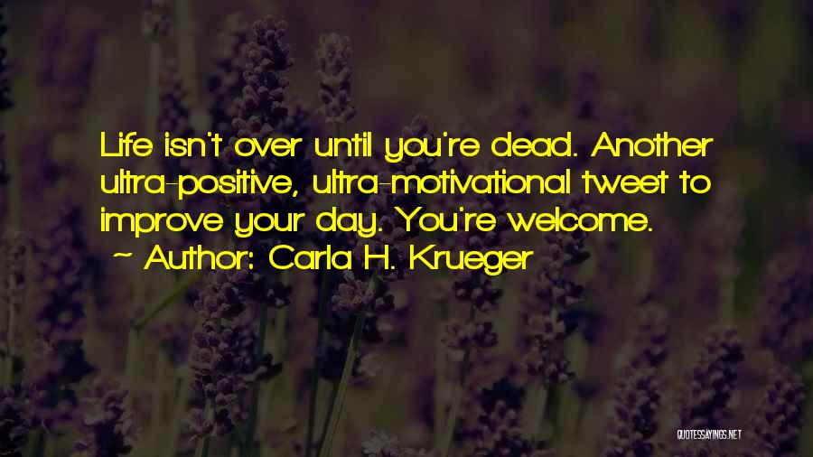 Funny Motivational Quotes By Carla H. Krueger