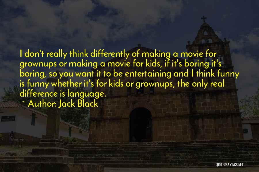 Funny Movie Making Quotes By Jack Black