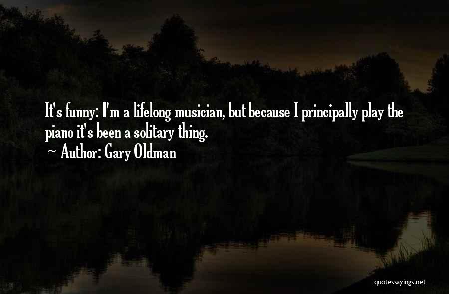 Funny Musician Quotes By Gary Oldman