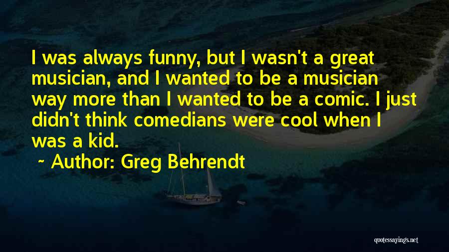 Funny Musician Quotes By Greg Behrendt