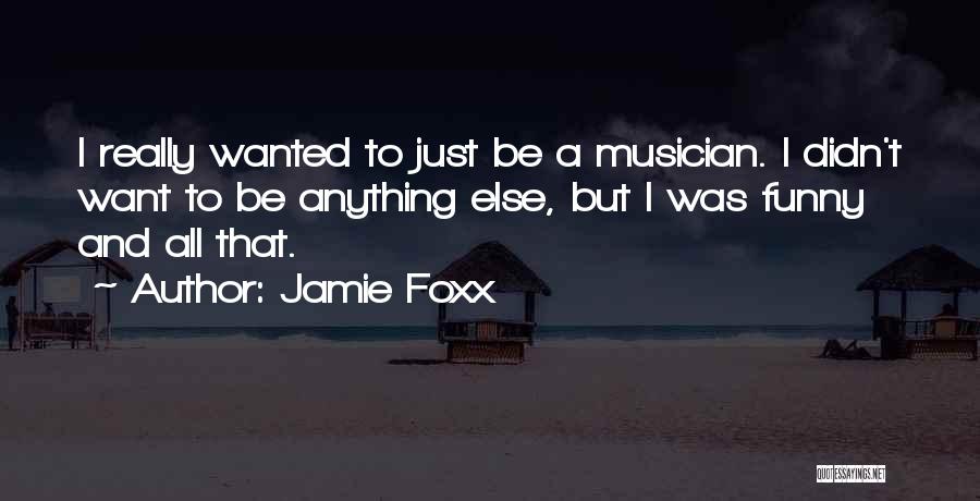 Funny Musician Quotes By Jamie Foxx