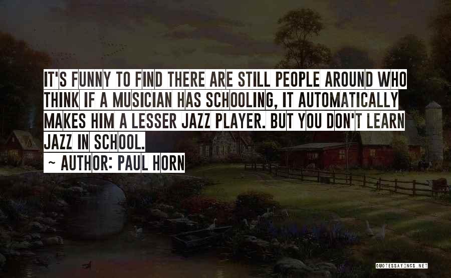 Funny Musician Quotes By Paul Horn