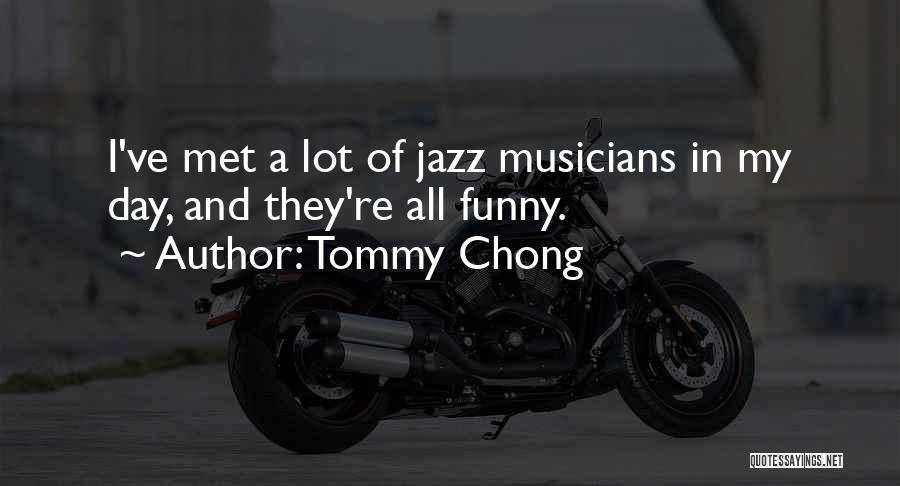 Funny Musicians Quotes By Tommy Chong