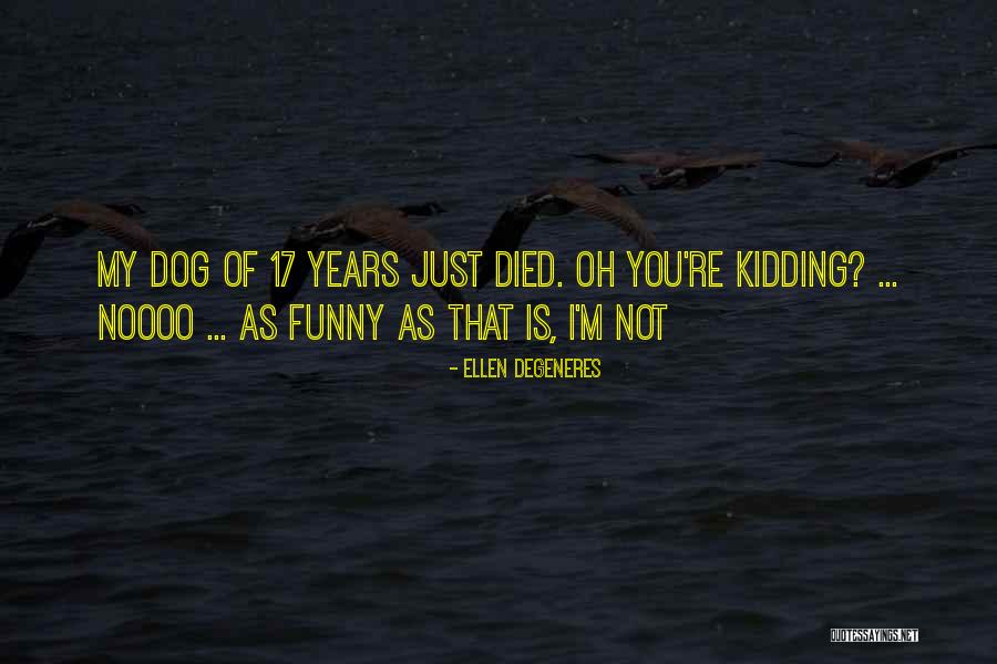 Funny My Dog Quotes By Ellen DeGeneres Funny My Dog Quotes By Ellen DeGeneres
