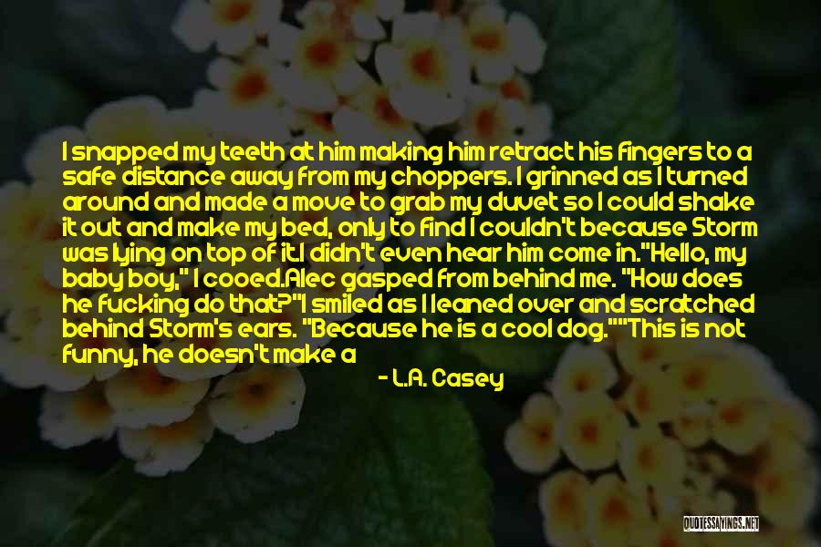 Funny My Dog Quotes By L.A. Casey Funny My Dog Quotes By L.A. Casey