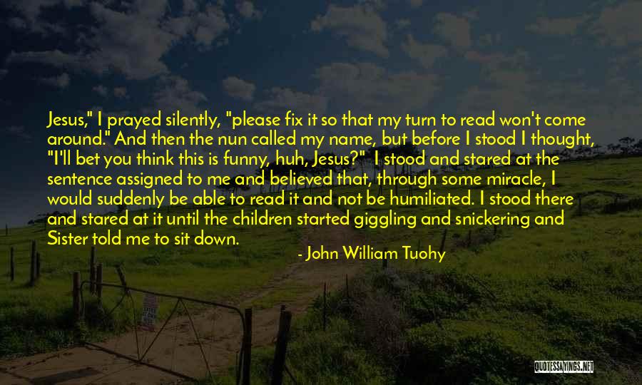 Funny My Name Is Quotes By John William Tuohy Funny My Name Is Quotes By John William Tuohy