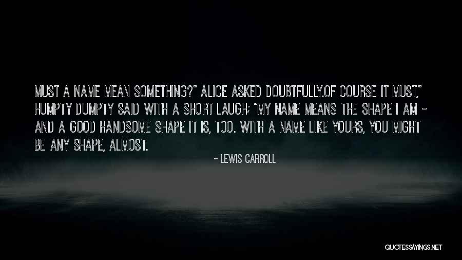 Funny My Name Is Quotes By Lewis Carroll Funny My Name Is Quotes By Lewis Carroll