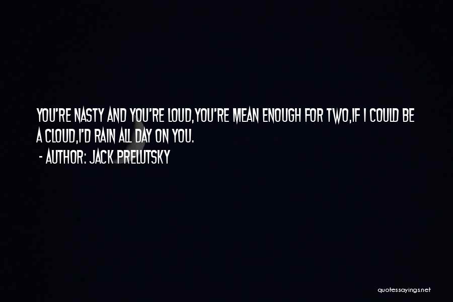 Funny Nasty Quotes By Jack Prelutsky