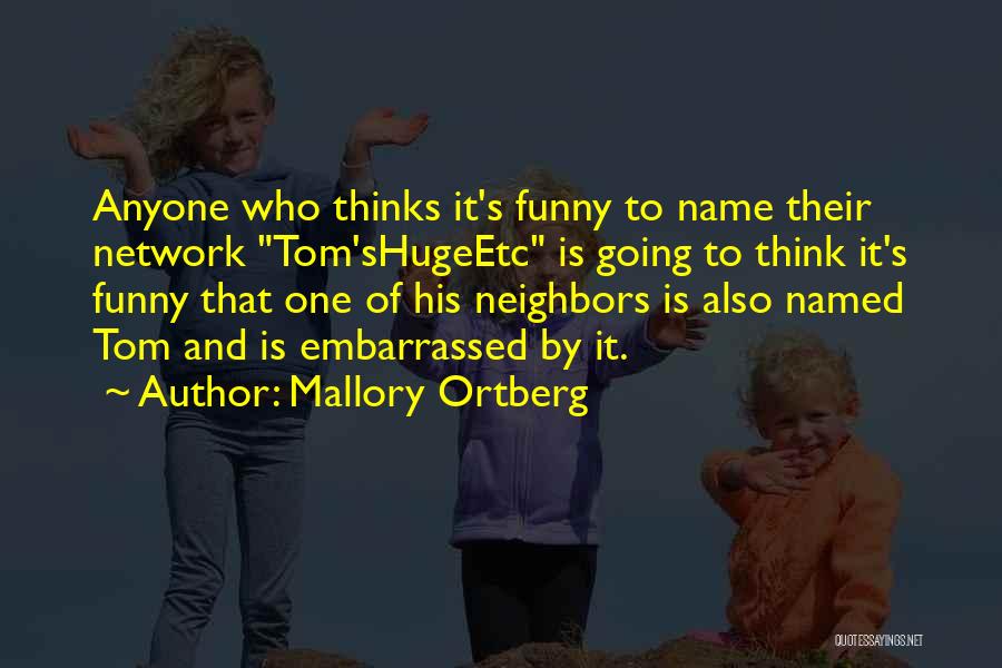 Funny Neighbor Quotes By Mallory Ortberg