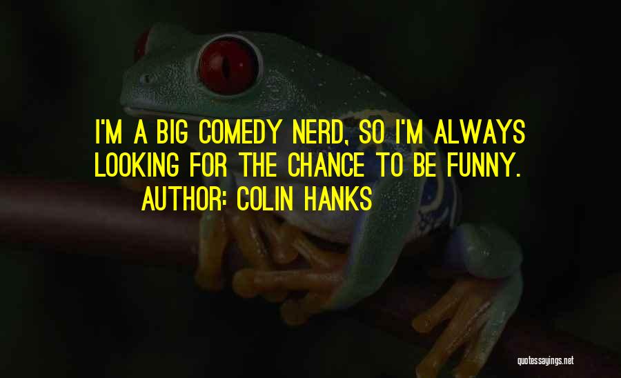 Funny Nerd Quotes By Colin Hanks