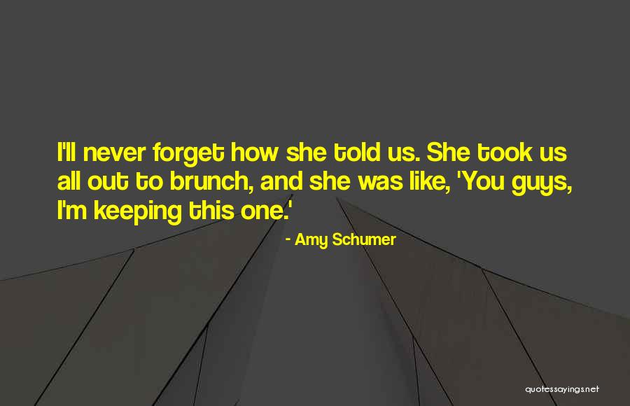 Funny Never Forget Quotes By Amy Schumer