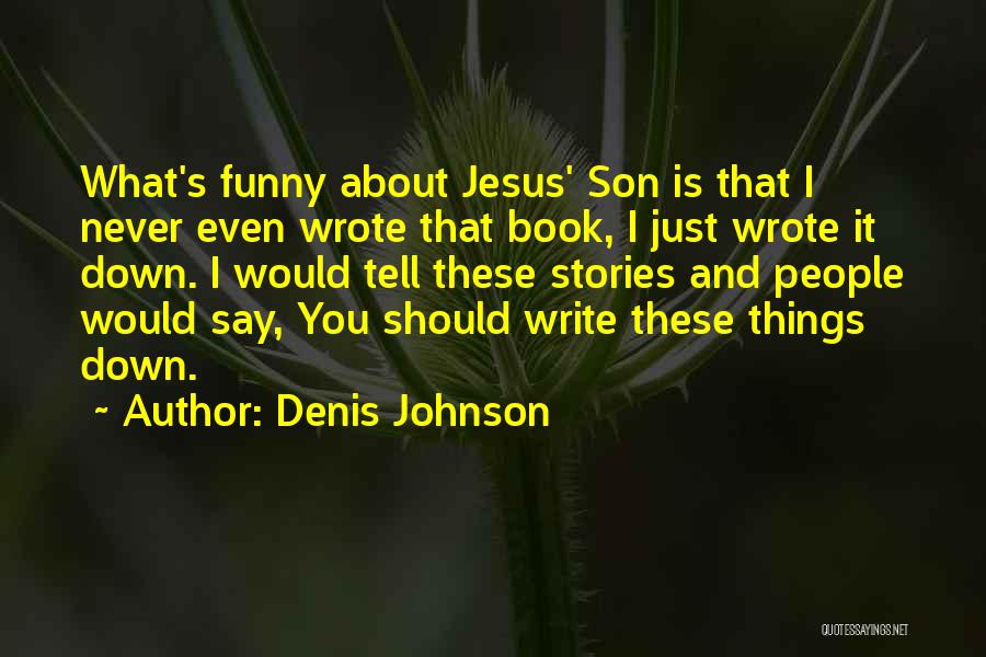 Funny Never Say Never Quotes By Denis Johnson