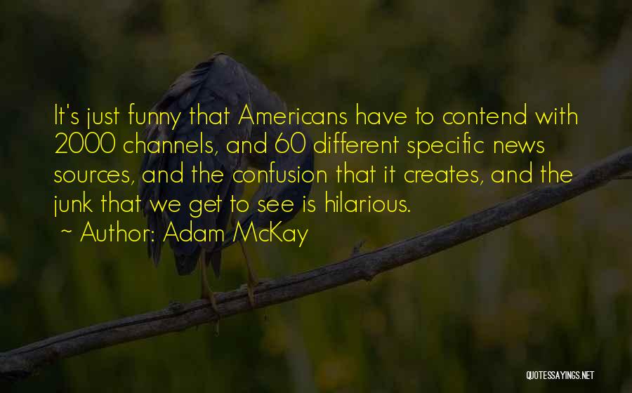Funny News Quotes By Adam McKay
