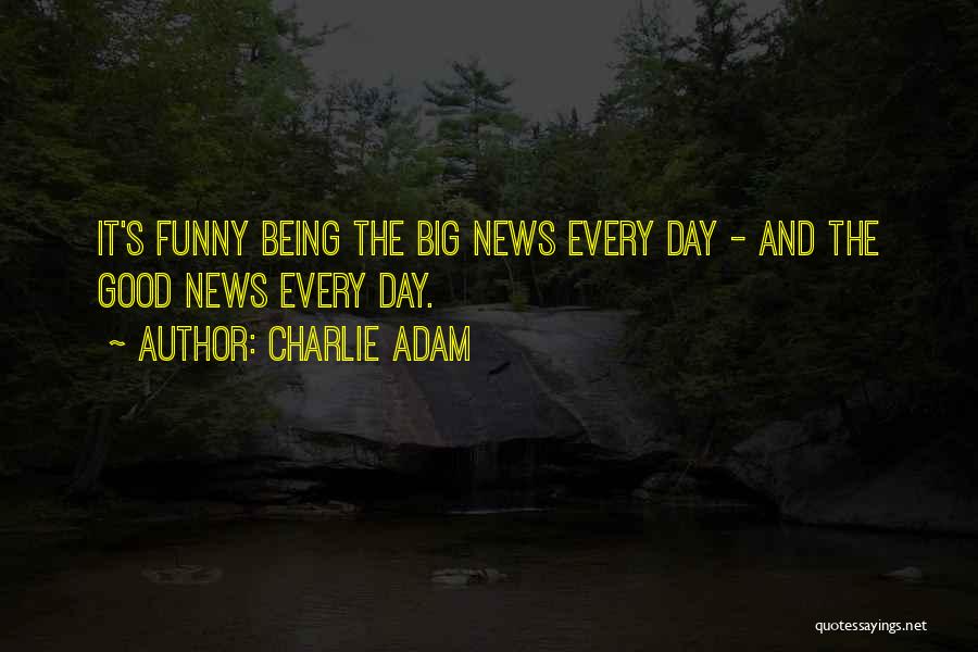 Funny News Quotes By Charlie Adam