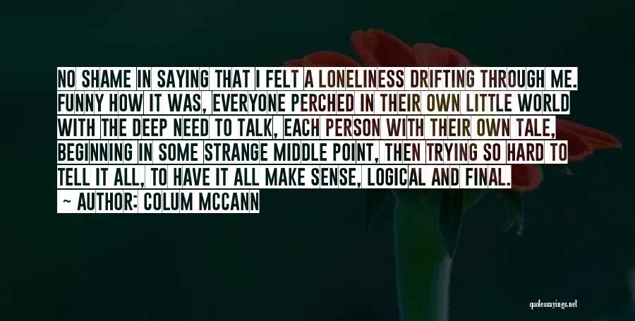 Funny No Shame Quotes By Colum McCann