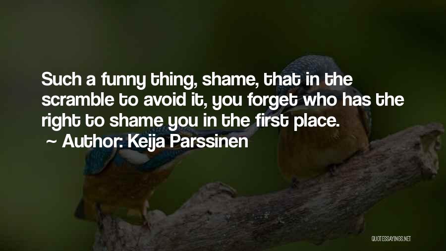 Funny No Shame Quotes By Keija Parssinen