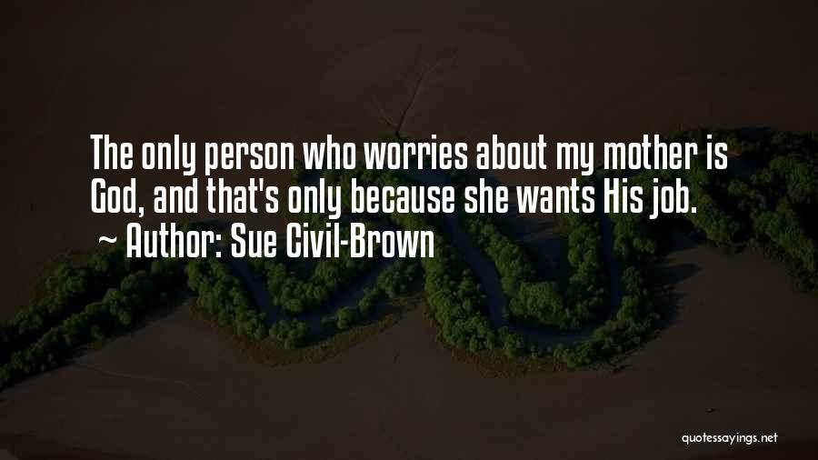 Funny No Worries Quotes By Sue Civil-Brown