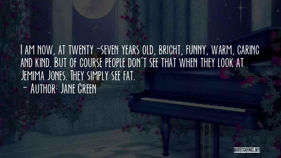 Funny Not Caring Quotes By Jane Green