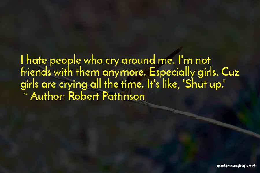 Funny Not Friends Anymore Quotes By Robert Pattinson