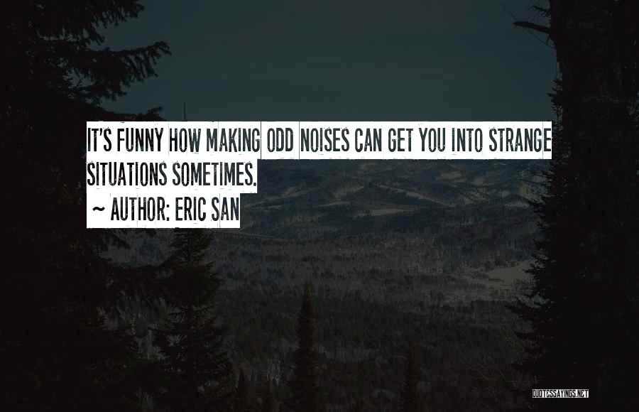 Funny Odd One Quotes By Eric San