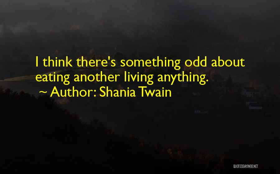 Funny Odd One Quotes By Shania Twain