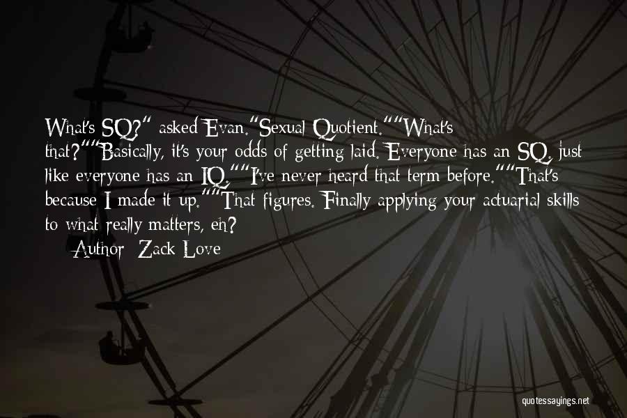 Funny Odds Quotes By Zack Love