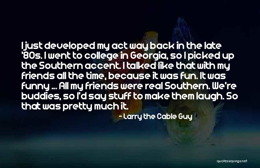 Funny Off To College Quotes By Larry The Cable Guy