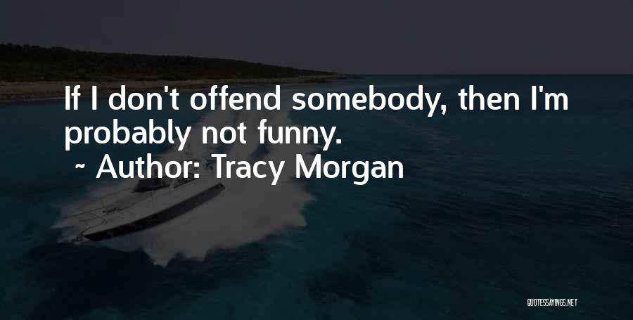Funny Offend Quotes By Tracy Morgan
