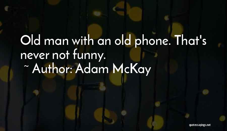 Funny Old Man Quotes By Adam McKay