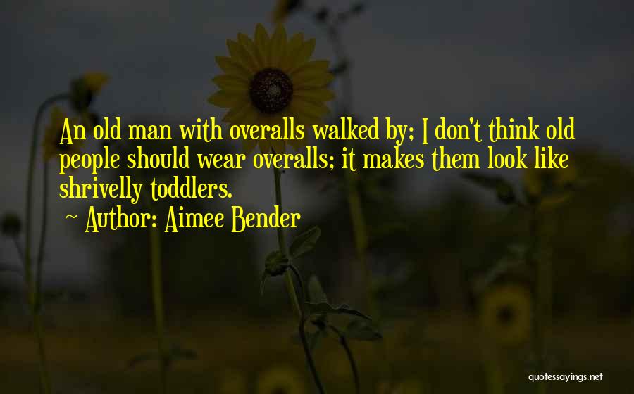 Funny Old Man Quotes By Aimee Bender