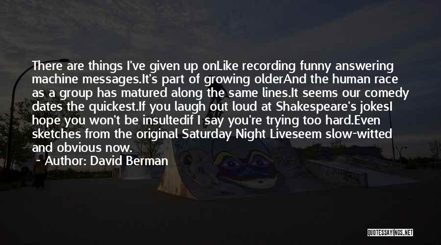 Funny Older Quotes By David Berman