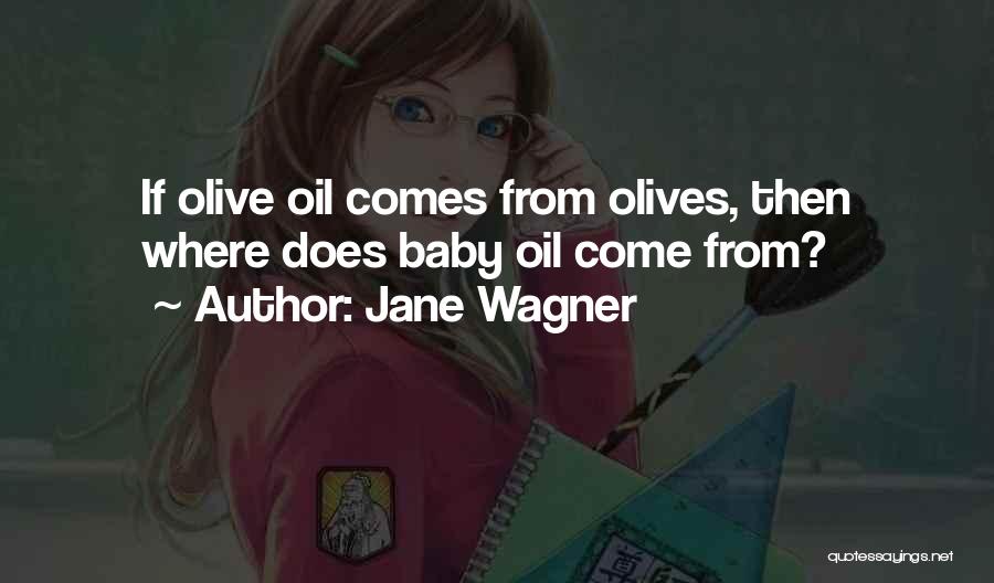 Funny Olive Oil Quotes By Jane Wagner