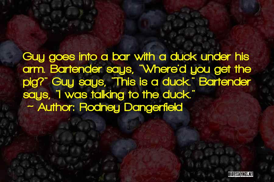 Funny One Arm Quotes By Rodney Dangerfield