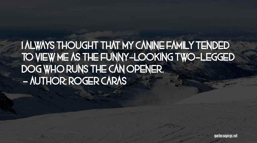 Funny One Legged Quotes By Roger Caras