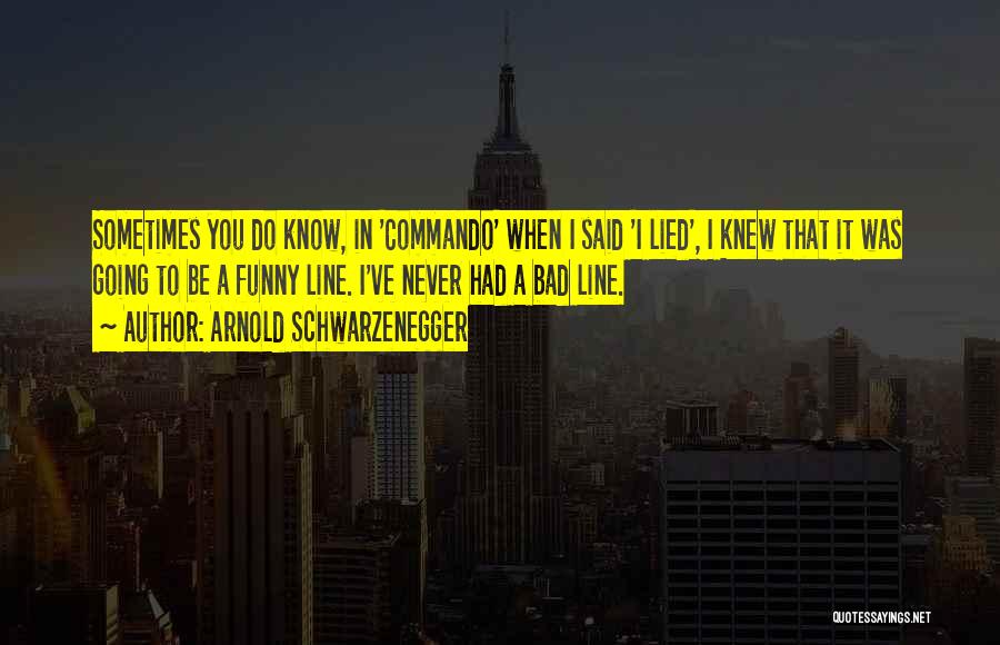 Funny One Line Quotes By Arnold Schwarzenegger