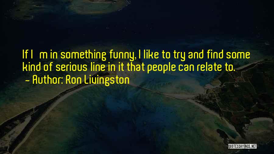 Funny One Line Quotes By Ron Livingston