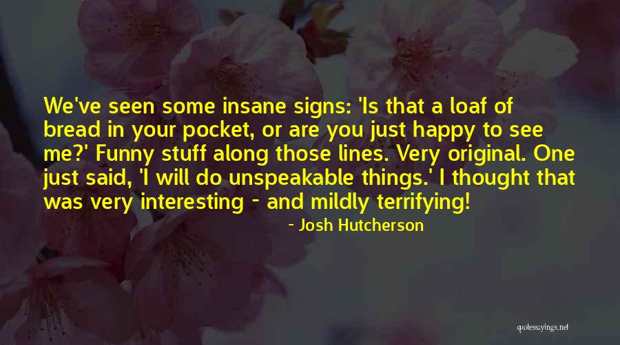Funny Original Quotes By Josh Hutcherson Funny Original Quotes By Josh Hutcherson