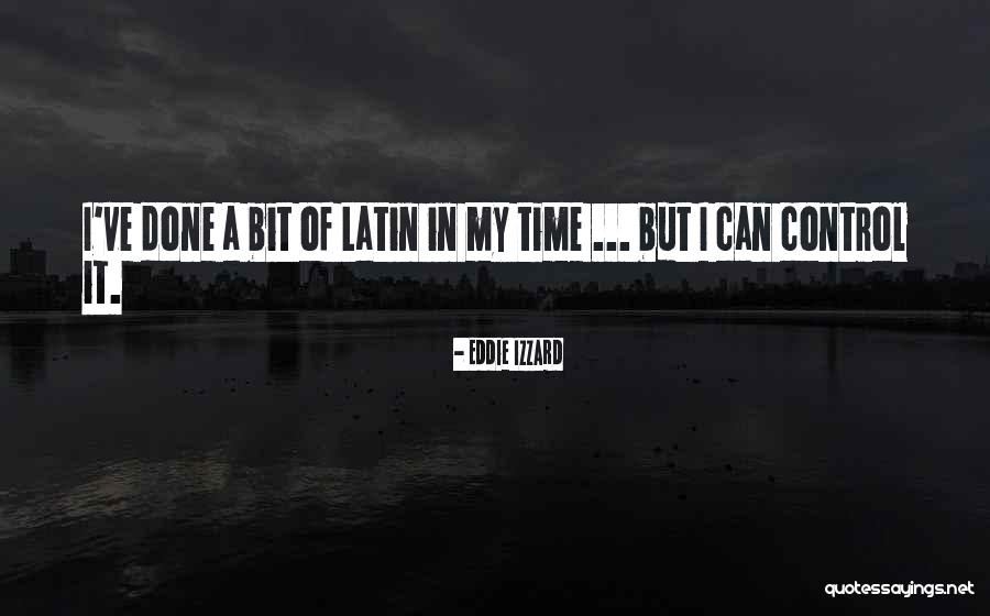 Funny Out Of Control Quotes By Eddie Izzard Funny Out Of Control Quotes By Eddie Izzard