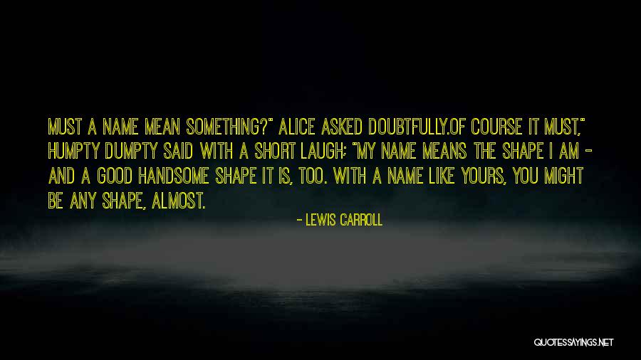 Funny Out Of Shape Quotes By Lewis Carroll