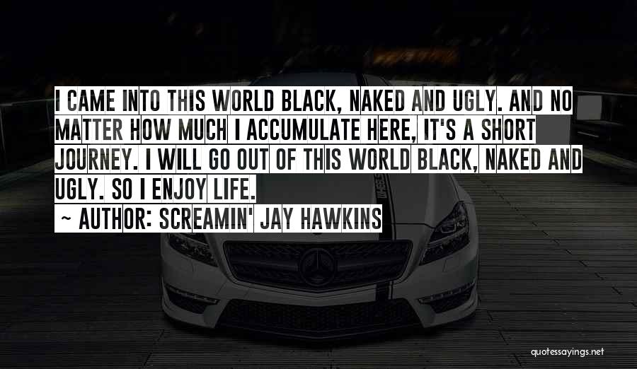 Funny Out Of This World Quotes By Screamin' Jay Hawkins