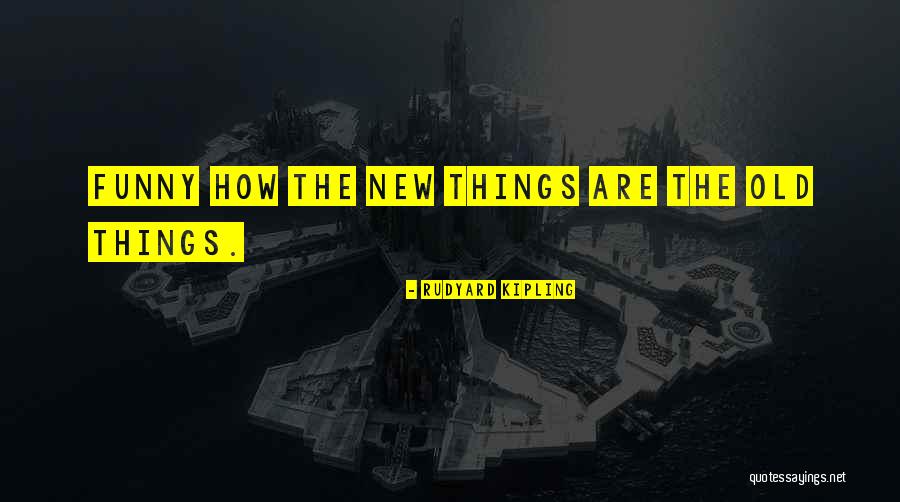 Funny Out With The Old In With The New Quotes By Rudyard Kipling Funny Out With The Old In With The New Quotes By Rudyard Kipling