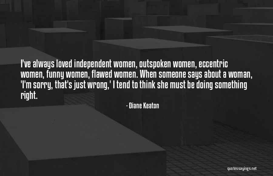 Funny Outspoken Quotes By Diane Keaton Funny Outspoken Quotes By Diane Keaton