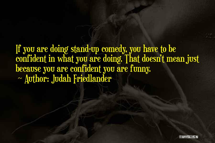 Funny Over Confident Quotes By Judah Friedlander
