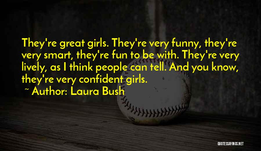 Funny Over Confident Quotes By Laura Bush