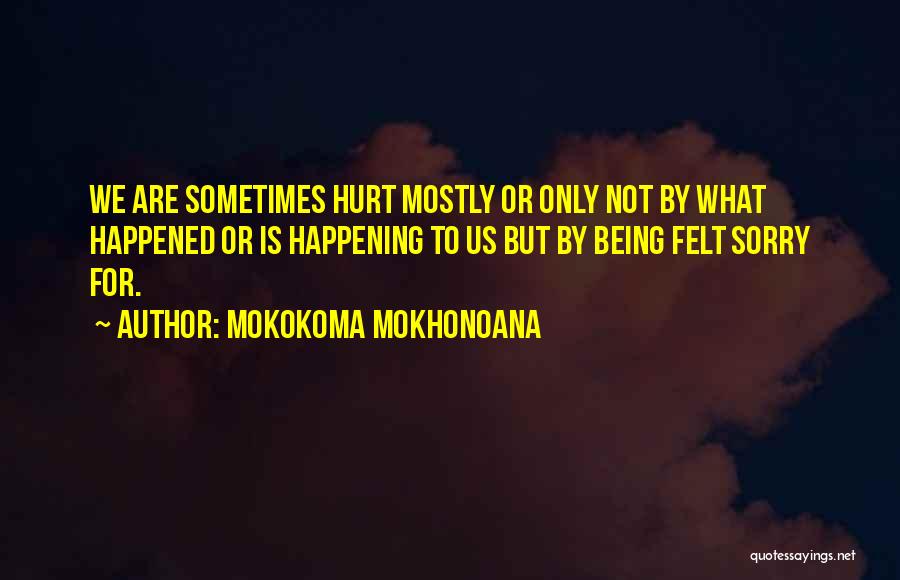 Funny Painful Quotes By Mokokoma Mokhonoana